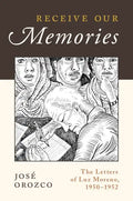 Receive Our Memories: The Letters of Luz Moreno, 1950-1952 - Paperback
