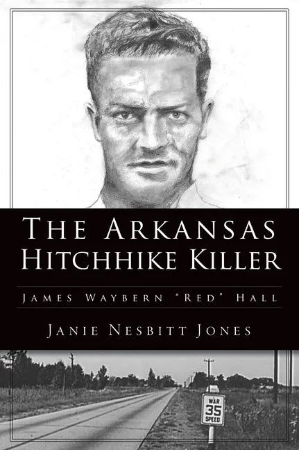 The Arkansas Hitchhike Killer: James Waybern Red Hall - Paperback