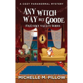 Any Witch Way But Goode: A Cozy Paranormal Mystery - Paperback