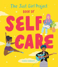 The Just Girl Project Book of Self-Care: An Illustrated Guide for Young Women to Practice Self-Love, Self-Compassion & Mindfulness with Fun and Flair - Hardcover