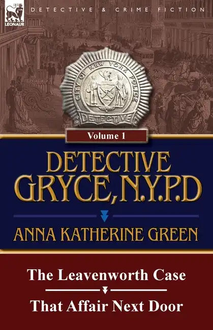 Detective Gryce, N. Y. P. D.: Volume: 1-The Leavenworth Case and That Affair Next Door - Paperback