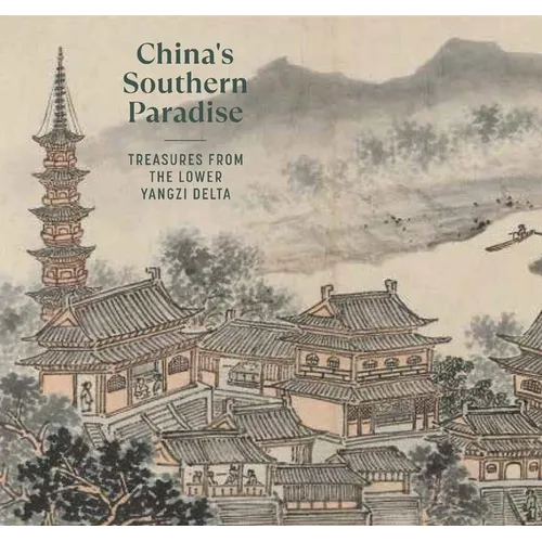 China's Southern Paradise: Treasures from the Lower Yangzi Delta - Hardcover