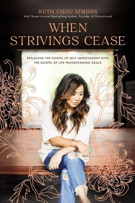 When Strivings Cease: Replacing the Gospel of Self-Improvement with the Gospel of Life-Transforming Grace - Hardcover