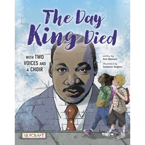 The Day King Died: Remembered Through Two Voices and a Choir: Remembered Through Two Voices and a Choir - Hardcover