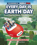 The Adventures of Jungle Bird: Every Day Is Earth Day: Preserving Our Planet, Past and Present - Hardcover