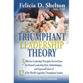 Triumphant Leadership Theory: Five Effective Leadership Principles Derived from the Shared Leadership Style, Methodologies, and Espoused Values of 1 - Paperback