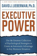 Executive Power: Use the Greatest Collection of Psychological Strategies to Create an Automatic Advantage in Any Business Situation - Hardcover