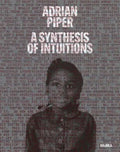 Adrian Piper: A Synthesis of Intuitions 1965-2016 - Hardcover
