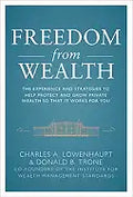 Freedom from Wealth: The Experience and Strategies to Help Protect and Grow Private Wealth - Hardcover