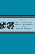 Understanding the Medieval Meditative Ascent: Augustine, Anselm, Boethius, & Dante - Paperback