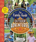 The Family Guide to Outdoor Adventures: 30 Wilderness Activities to Enjoy Nature Together! - Paperback