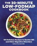 The 30-Minute Low-Fodmap Cookbook: 101 Delicious Recipes to Soothe Ibs and Other Digestive Disorders - Paperback