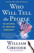 Who Will Tell the People: The Betrayal of American Democracy - Paperback