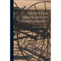 Dutch Elm Disease and Its Chemotherapy / - Paperback