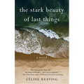 The Stark Beauty of Last Things - Paperback