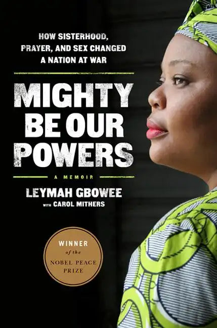 Mighty Be Our Powers: How Sisterhood, Prayer, and Sex Changed a Nation at War - Paperback