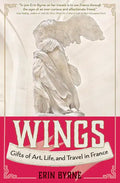 Wings: Gifts of Art, Life, and Travel in France - Paperback