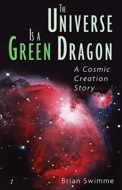 The Universe Is a Green Dragon: A Cosmic Creation Story - Paperback