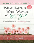 What Happens When Women Say Yes to God Interactive Workbook: Experiencing Life in Extraordinary Ways - Paperback