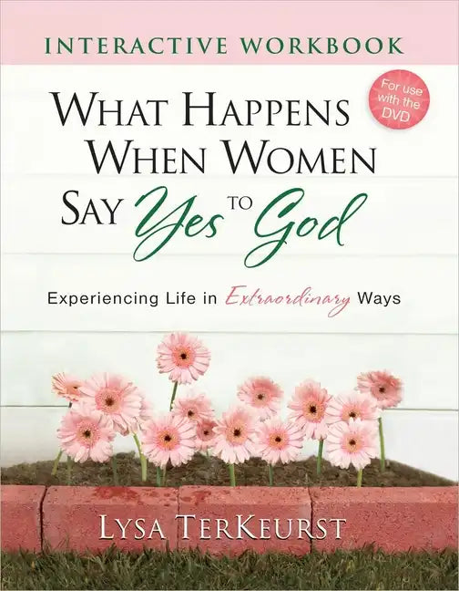 What Happens When Women Say Yes to God Interactive Workbook: Experiencing Life in Extraordinary Ways - Paperback