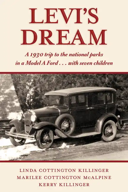 Levi's Dream: A 1930 Trip to the National Parks in a Model a Ford . . . with Seven Children - Paperback