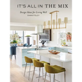 It's All in the Mix: Design Ideas for Living Well - Hardcover