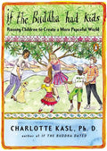 If the Buddha Had Kids: Raising Children to Create a More Peaceful World - Paperback