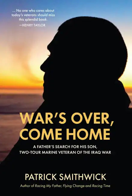 War's Over, Come Home: A Father's Search for His Son, Two-Tour Marine Veteran of the Iraq War - Hardcover