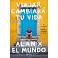 Viajar Cambiará Tu Vida: Alan X El Mundo - Paperback