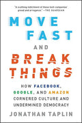 Move Fast and Break Things: How Facebook, Google, and Amazon Cornered Culture and Undermined Democracy - Paperback