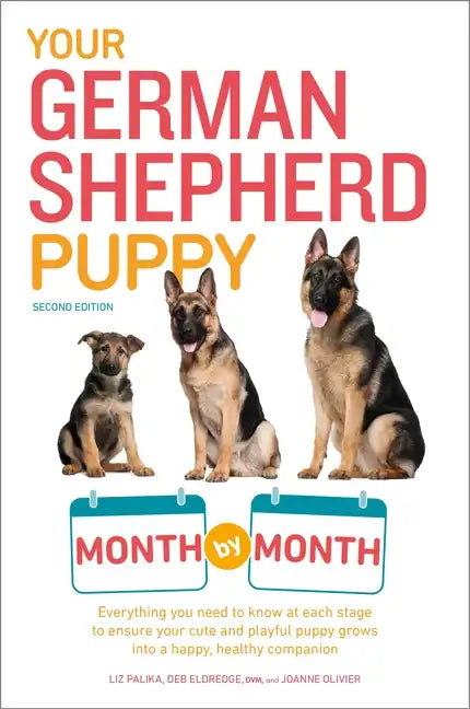 Your German Shepherd Puppy Month by Month, 2nd Edition: Everything You Need to Know at Each State to Ensure Your Cute and Playful Puppy - Paperback