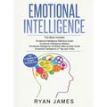 Emotional Intelligence: 4 Manuscripts - How to Master Your Emotions, Increase Your EQ, Improve Your Social Skills, and Massively Improve Your - Hardcover