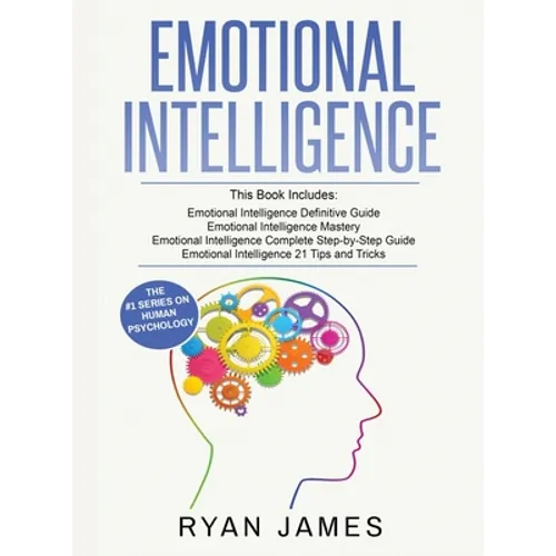 Emotional Intelligence: 4 Manuscripts - How to Master Your Emotions, Increase Your EQ, Improve Your Social Skills, and Massively Improve Your - Hardcover