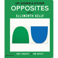 Up, Down & Other Opposites: With Ellsworth Kelly - Board Book