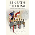 Beneath the Dome: Stories and Vignettes from Our Time at Pennsylvania Military College, 1954 to 1973 - Paperback