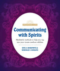 Communicating with Spirits: Meditative Methods to Help You Tap Into Your Innate Medium Abilities - Paperback
