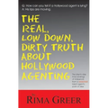 Real, Low Down, Dirty Truth about Hollywood Agenting: The Day-To-Day Inner Workings of Hollywood from a Seasoned Talent Agent's Point of View - Paperback