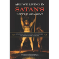 Are We Living In Satan's Little Season?: Exposing His Cunning Strategies to Deceive the Nations - An Exploration of History, Eschatology, Christ's Mil - Paperback