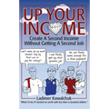 Up Your Income: Create A Second Income Without Getting A Second Job - Paperback