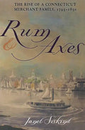 Rum and Axes: The Rise of a Connecticut Merchant Family, 1795-1850 - Paperback