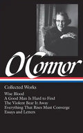 Flannery O'Connor: Collected Works (Loa #39): Wise Blood / A Good Man Is Hard to Find / The Violent Bear It Away / Everything That Rises Must Converge - Hardcover
