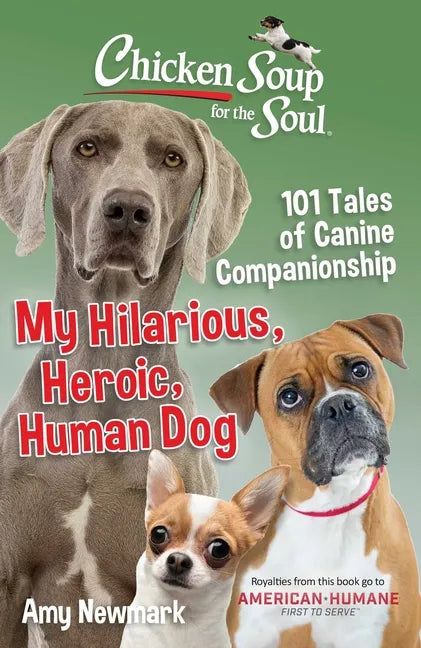 Chicken Soup for the Soul: My Hilarious, Heroic, Human Dog: 101 Tales of Canine Companionship - Paperback