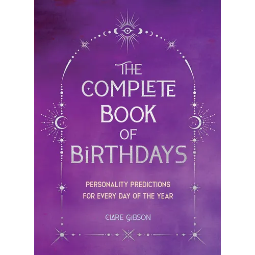 The Complete Book of Birthdays - Gift Edition: Personality Predictions for Every Day of the Year - Paperback