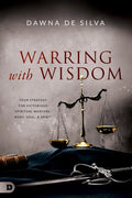 Warring with Wisdom: Your Strategy for Victorious Spiritual Warfare: Body, Soul, and Spirit - Paperback