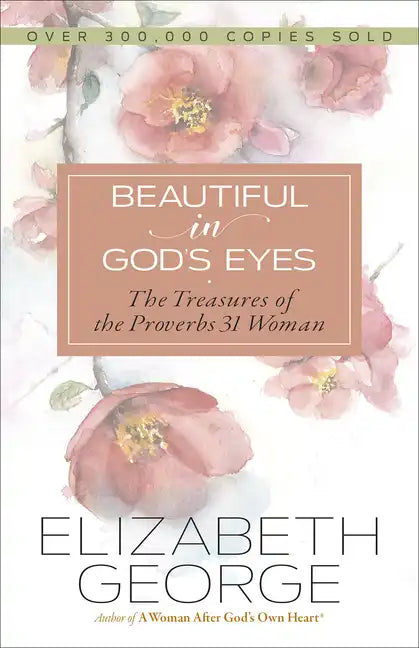 Beautiful in God's Eyes: The Treasures of the Proverbs 31 Woman - Paperback