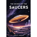 The Secret of the Saucers: How UFOs Work - Paperback