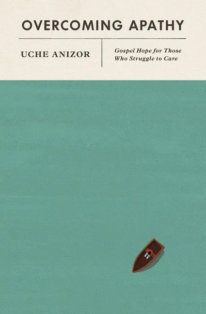 Overcoming Apathy: Gospel Hope for Those Who Struggle to Care - Paperback