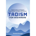 Taoism for Beginners: Understanding and Applying Taoist History, Concepts, and Practices - Paperback