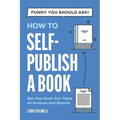 Funny You Should Ask How to Self-Publish a Book: Getting Your Book Out There on Amazon and Beyond - Paperback