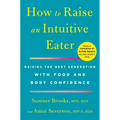 How to Raise an Intuitive Eater: Raising the Next Generation with Food and Body Confidence - Paperback